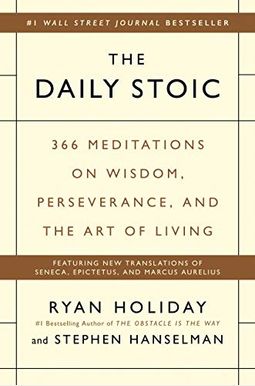 The Daily Stoic: 366 Meditations On Wisdom, Perseverance, And The Art Of Living The Daily Stoic: 366 Meditations On Wisdom, Perseverance, And The Art Of Living