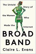 Broad Band: The Untold Story Of The Women Who Made The Internet