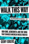 Walk This Way: Run-Dmc, Aerosmith, And The Song That Changed American Music Forever