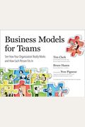 Business Models For Teams: See How Your Organization Really Works And How Each Person Fits In
