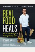 Real Food Heals: Eat To Feel Younger And Stronger Every Day