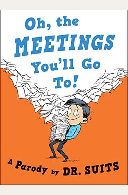 Oh, the Meetings You'll Go To!: A Parody Oh, the Meetings You'll Go To!: A Parody