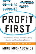 Profit First: Transform Your Business From A Cash-Eating Monster To A Money-Making Machine