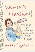 Women's Libation!: Cocktails To Celebrate A Woman's Right To Booze