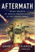 Aftermath: Seven Secrets Of Wealth Preservation In The Coming Chaos