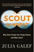 The Scout Mindset: Why Some People See Things Clearly And Others Don't