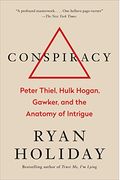 Conspiracy: Peter Thiel, Hulk Hogan, Gawker, And The Anatomy Of Intrigue