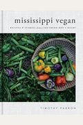 Mississippi Vegan: Recipes And Stories From A Southern Boy's Heart: A Cookbook