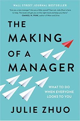 The Making Of A Manager: What To Do When Everyone Looks To You The Making Of A Manager: What To Do When Everyone Looks To You