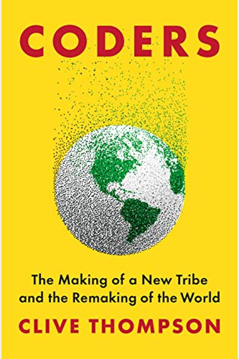Coders: The Making Of A New Tribe And The Remaking Of The World