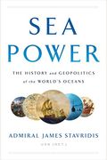 Sea Power: The History And Geopolitics Of The World's Oceans