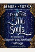 The World Of All Souls: The Complete Guide To A Discovery Of Witches, Shadow Of Night, And The Book Of Life (All Souls Trilogy)