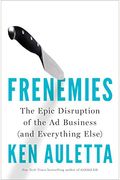 Frenemies: The Epic Disruption of the Ad Business (and Everything Else)