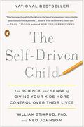 The Self-Driven Child: The Science And Sense Of Giving Your Kids More Control Over Their Lives