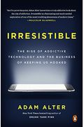 Irresistible: The Rise Of Addictive Technology And The Business Of Keeping Us Hooked