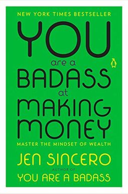 You Are A Badass At Making Money: Master The Mindset Of Wealth You Are A Badass At Making Money: Master The Mindset Of Wealth