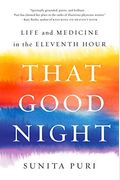 That Good Night: Life And Medicine In The Eleventh Hour