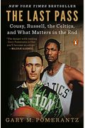 The Last Pass: Cousy, Russell, The Celtics, And What Matters In The End