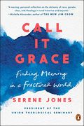 Call It Grace: Finding Meaning In A Fractured World