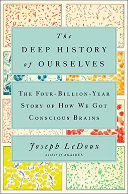 The Deep History Of Ourselves: The Four-Billion-Year Story Of How We Got Conscious Brains The Deep History Of Ourselves: The Four-Billion-Year Story Of How We Got Conscious Brains