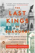 The Last Kings Of Shanghai: The Rival Jewish Dynasties That Helped Create Modern China
