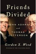 Friends Divided: John Adams And Thomas Jefferson