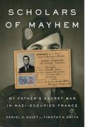 Scholars Of Mayhem: My Father's Secret War In Nazi-Occupied France