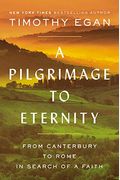 A Pilgrimage To Eternity: From Canterbury To Rome In Search Of A Faith