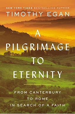 A Pilgrimage To Eternity: From Canterbury To Rome In Search Of A Faith A Pilgrimage To Eternity: From Canterbury To Rome In Search Of A Faith