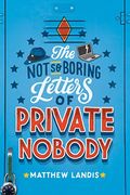 The Not So Boring Letters Of Private Nobody