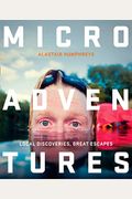 Microadventures: Local Discoveries for Great Escapes