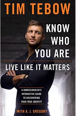 Know Who You Are. Live Like It Matters.: A Homeschooler's Interactive Guide to Discovering Your True Identity