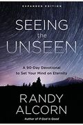 Seeing The Unseen, Expanded Edition: A 90-Day Devotional To Set Your Mind On Eternity