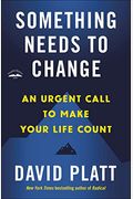 Something Needs To Change: An Urgent Call To Make Your Life Count