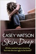 Skin Deep: All She Wanted Was A Mummy, But Was She Too Ugly To Be Loved?