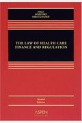 The Law Of Health Care Finance And Regulation, Second Edition