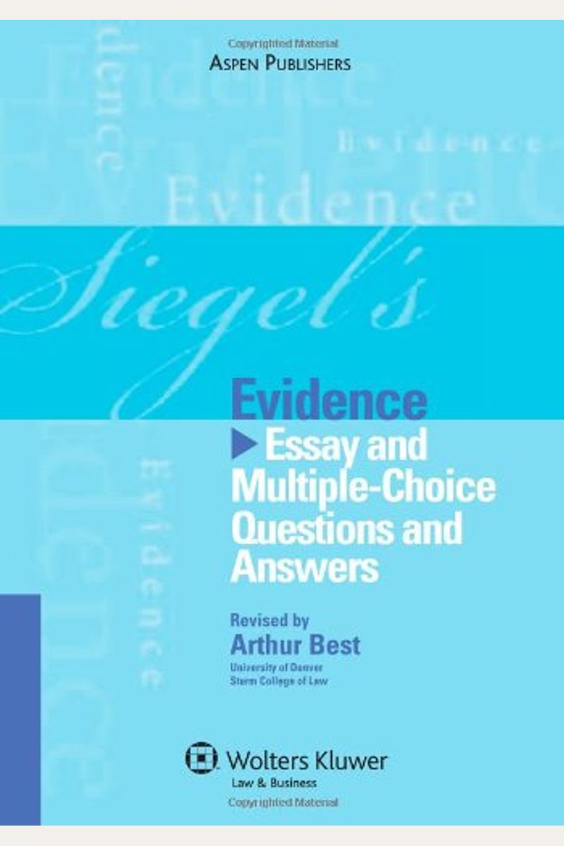 Siegel's Evidence: Essay And Multiple-Choice Questions And Answers