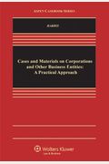 Cases And Materials On Corporations And Other Business Entities: A Practical Approach