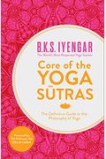 Core Of The Yoga Sutras: The Definitive Guide To The Philosophy Of Yoga