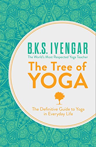 The Tree of Yoga: The Definitive Guide to Yoga in Everyday Life
