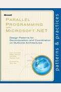 Parallel Programming With Microsoft .Net: Design Patterns For Decomposition And Coordination On Multicore Architectures
