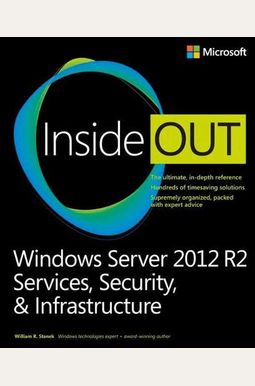 Windows Server 2012 R2 Inside Out: Services, Security, & Infrastructure Windows Server 2012 R2 Inside Out: Services, Security, & Infrastructure