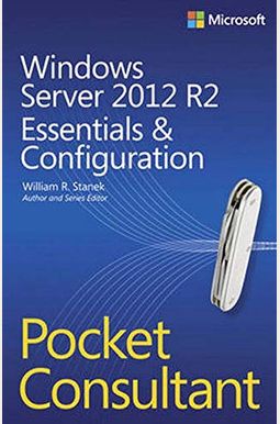 Windows Server 2012 R2 Pocket Consultant Volume 1: Essentials & Configuration