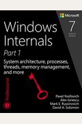 Windows Internals: System Architecture, Processes, Threads, Memory Management, And More, Part 1