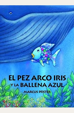 El Pez Arco Iris y la Ballena Azul (Spanish Edition) El Pez Arco Iris y la Ballena Azul (Spanish Edition)