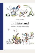 In Fairyland: The Finest Of Tales By The Brothers Grimm