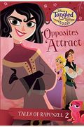 Tales Of Rapunzel #2: Opposites Attract (Disney Tangled The Series)