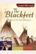 The Blackfeet: People Of The Dark Moccasins