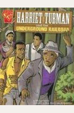Harriet Tubman And The Underground Railroad Harriet Tubman And The Underground Railroad