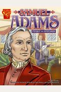 Samuel Adams: Patriot And Statesman (Graphic Biographies)